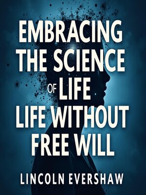 cover image of Embracing the Science of Life Without Free Will